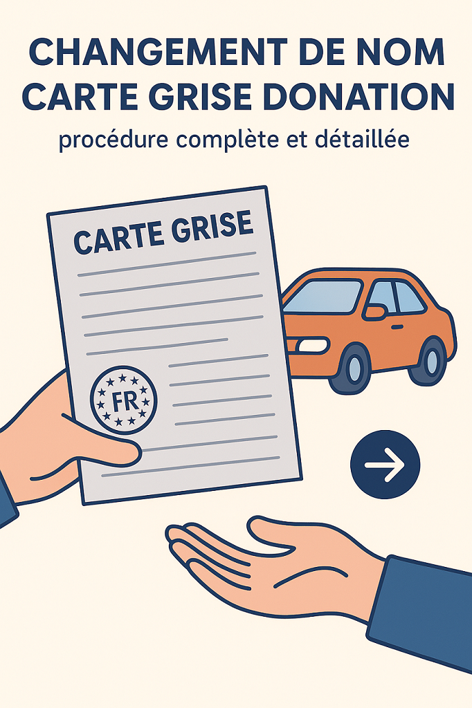 Changement de nom carte grise donation procédure complète et détaillée
